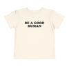Be a Good Human - Toddler